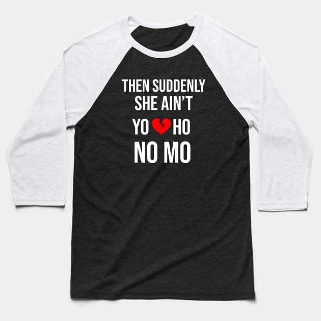 She Aint Yo Ho No Mo Baseball T-Shirt by Great Bratton Apparel